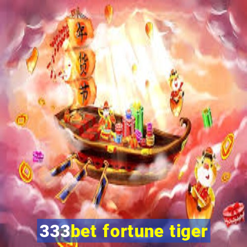 333bet fortune tiger